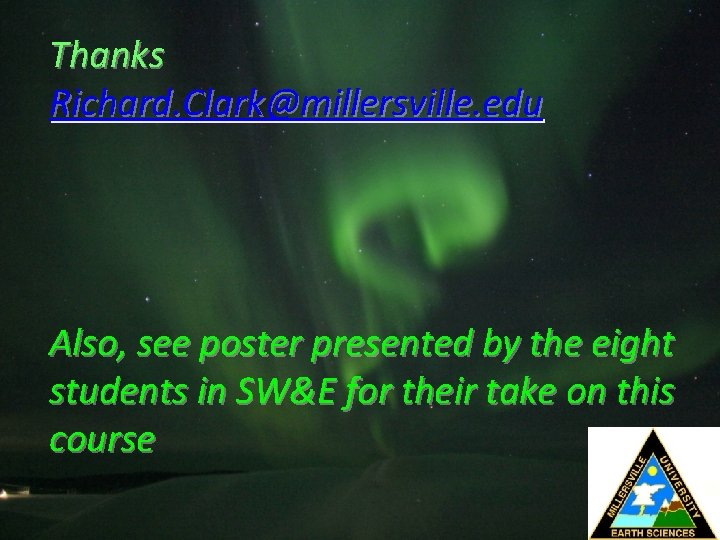 Thanks Richard. Clark@millersville. edu Also, see poster presented by the eight students in SW&E