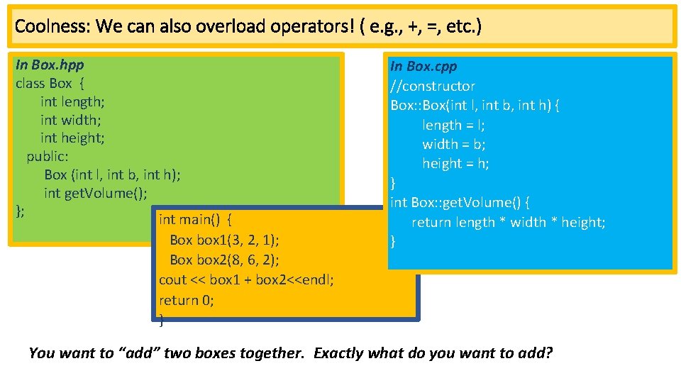 Coolness: We can also overload operators! ( e. g. , +, =, etc. )