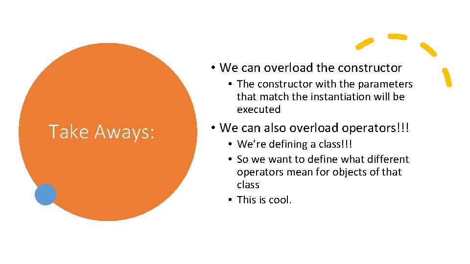  • We can overload the constructor • The constructor with the parameters that