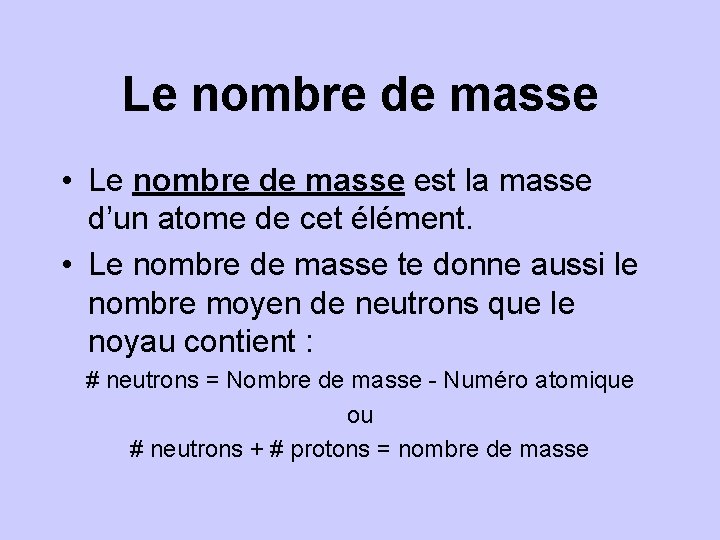 Le nombre de masse • Le nombre de masse est la masse d’un atome