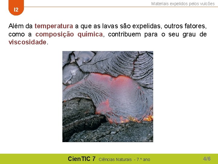 Materiais expelidos pelos vulcões I 2 Além da temperatura a que as lavas são