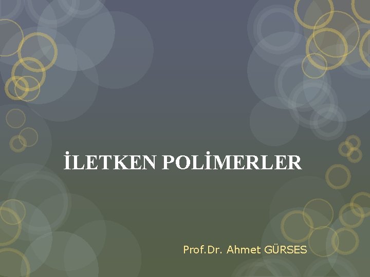 İLETKEN POLİMERLER Prof. Dr. Ahmet GÜRSES 