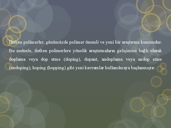 İletken polimerler, günümüzde polimer önemli ve yeni bir araştırma konusudur. Bu nedenle, iletken polimerlere