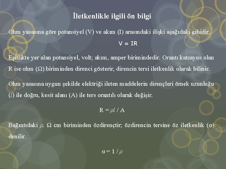 İletkenlikle ilgili ön bilgi Ohm yasasına göre potansiyel (V) ve akım (I) arasındaki ilişki