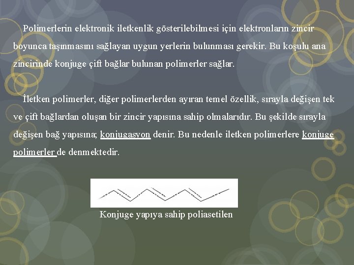  Polimerlerin elektronik iletkenlik gösterilebilmesi için elektronların zincir boyunca taşınmasını sağlayan uygun yerlerin bulunması