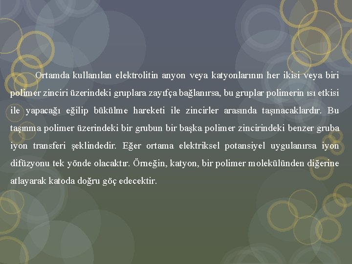  Ortamda kullanılan elektrolitin anyon veya katyonlarının her ikisi veya biri polimer zinciri üzerindeki