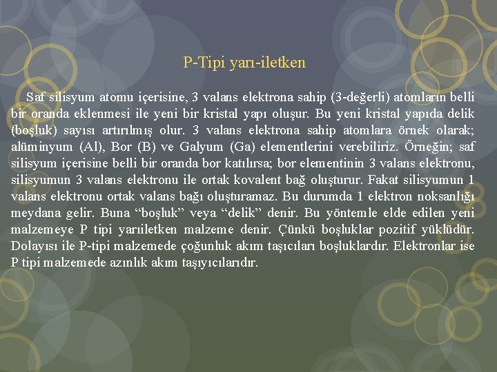 P-Tipi yarı-iletken Saf silisyum atomu içerisine, 3 valans elektrona sahip (3 -değerli) atomların belli