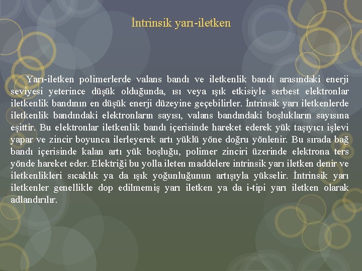 İntrinsik yarı-iletken Yarı-iletken polimerlerde valans bandı ve iletkenlik bandı arasındaki enerji seviyesi yeterince düşük