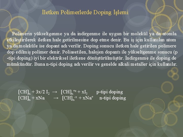  İletken Polimerlerde Doping İşlemi Polimerin yükseltgenme ya da indirgenme ile uygun bir molekül