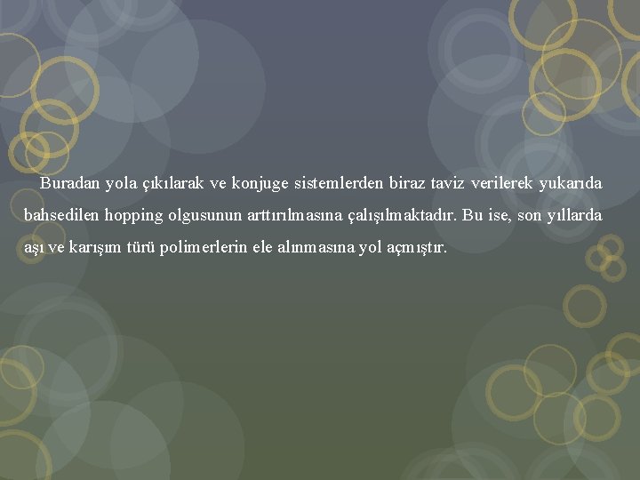  Buradan yola çıkılarak ve konjuge sistemlerden biraz taviz verilerek yukarıda bahsedilen hopping olgusunun