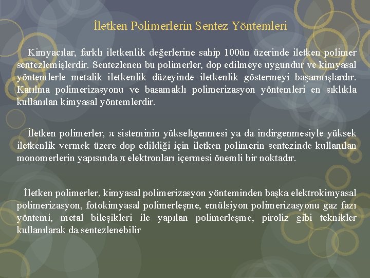  İletken Polimerlerin Sentez Yöntemleri Kimyacılar, farklı iletkenlik değerlerine sahip 100ün üzerinde iletken polimer