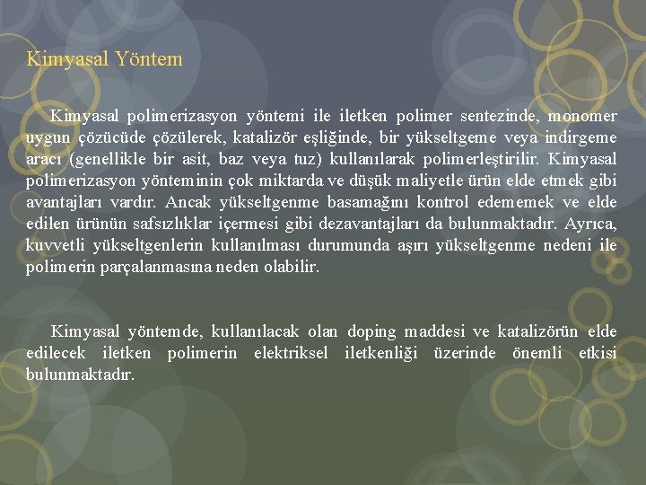 Kimyasal Yöntem Kimyasal polimerizasyon yöntemi iletken polimer sentezinde, monomer uygun çözücüde çözülerek, katalizör eşliğinde,