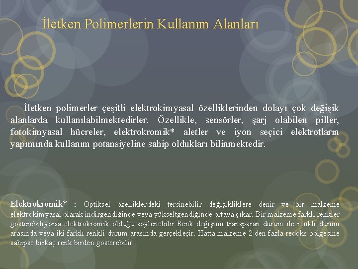  İletken Polimerlerin Kullanım Alanları İletken polimerler çeşitli elektrokimyasal özelliklerinden dolayı çok değişik alanlarda