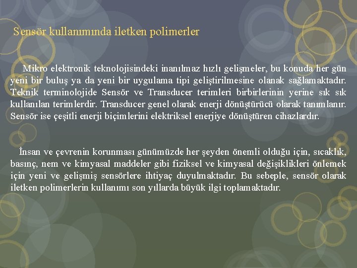  Sensör kullanımında iletken polimerler Mikro elektronik teknolojisindeki inanılmaz hızlı gelişmeler, bu konuda her