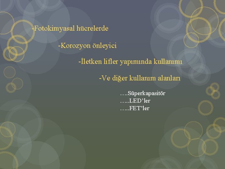 -Fotokimyasal hücrelerde -Korozyon önleyici -İletken lifler yapımında kullanımı -Ve diğer kullanım alanları …. Süperkapasitör