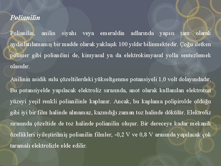 Polianilin, anilin siyahı veya emeraldin adlarında yapısı tam olarak aydınlatılamamış bir madde olarak yaklaşık