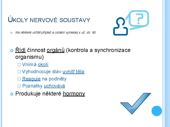 ÚKOLY NERVOVÉ SOUSTAVY Na některé určitě přijdeš a ostatní vyhledej v uč. str. 90.