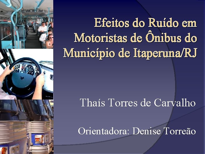 Efeitos do Ruído em Motoristas de Ônibus do Município de Itaperuna/RJ Thaís Torres de