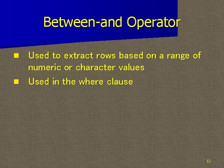 Between-and Operator Used to extract rows based on a range of numeric or character