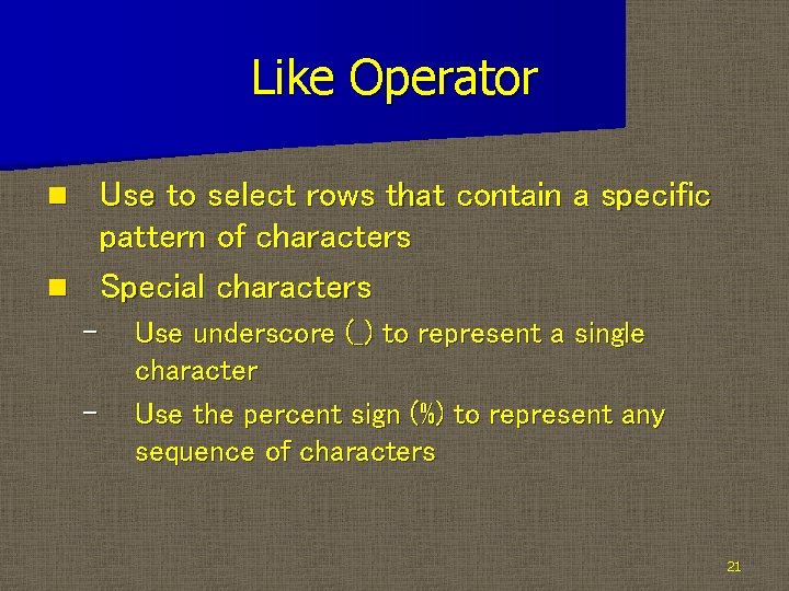 Like Operator Use to select rows that contain a specific pattern of characters n