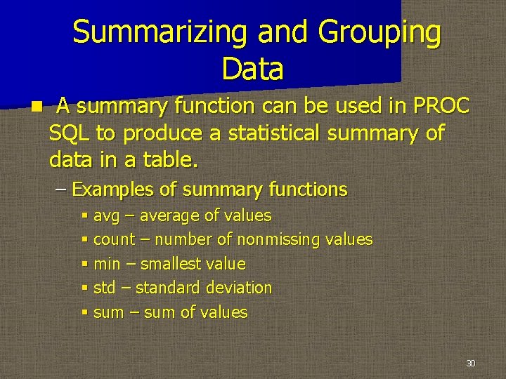 Summarizing and Grouping Data n A summary function can be used in PROC SQL