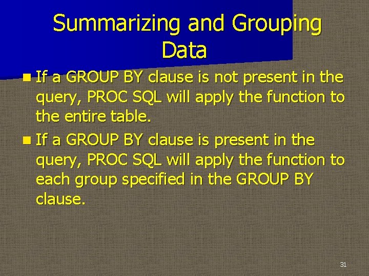 Summarizing and Grouping Data n If a GROUP BY clause is not present in