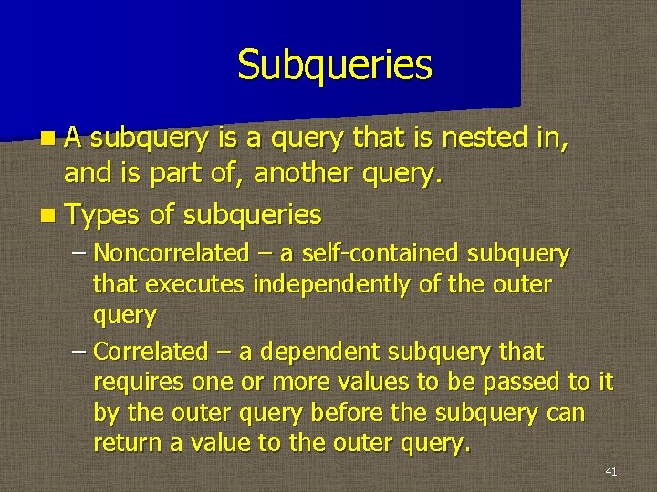 Subqueries n. A subquery is a query that is nested in, and is part