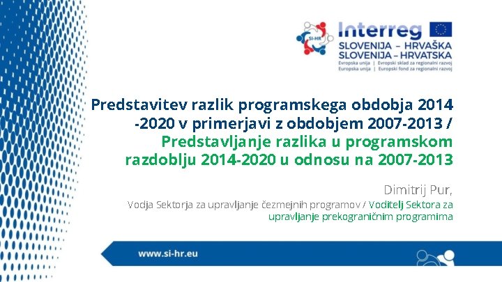 Predstavitev razlik programskega obdobja 2014 -2020 v primerjavi z obdobjem 2007 -2013 / Predstavljanje