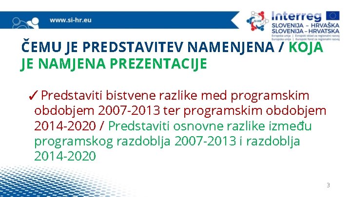 ČEMU JE PREDSTAVITEV NAMENJENA / KOJA JE NAMJENA PREZENTACIJE ✓Predstaviti bistvene razlike med programskim