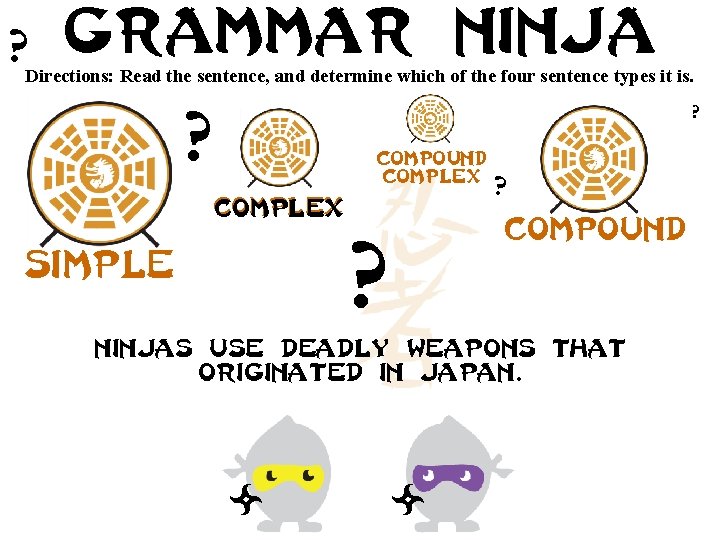 ? Grammar ninja Directions: Read the sentence, and determine which of the four sentence