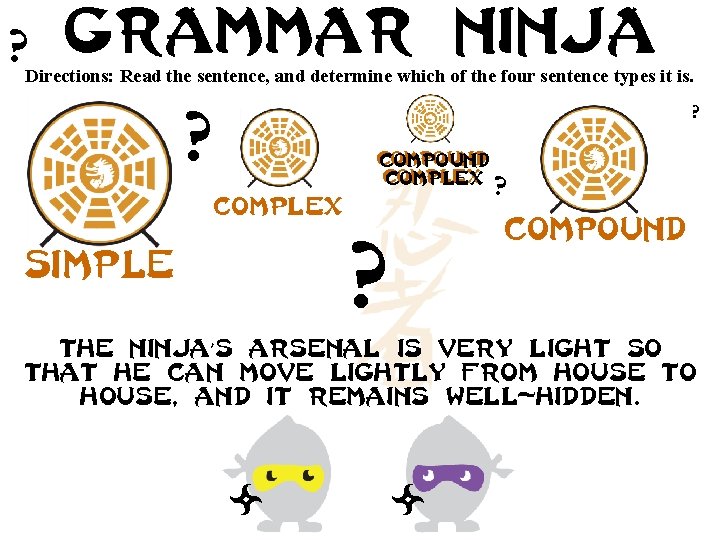 ? Grammar ninja Directions: Read the sentence, and determine which of the four sentence