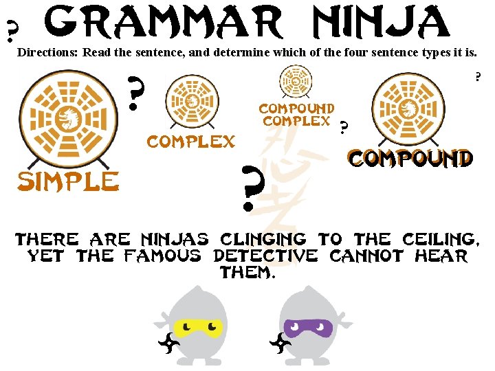 ? Grammar ninja Directions: Read the sentence, and determine which of the four sentence