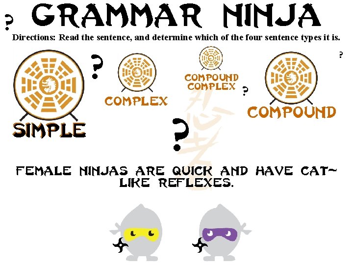 ? Grammar ninja Directions: Read the sentence, and determine which of the four sentence