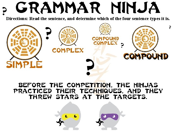 ? Grammar ninja Directions: Read the sentence, and determine which of the four sentence