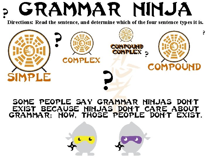 ? Grammar ninja Directions: Read the sentence, and determine which of the four sentence