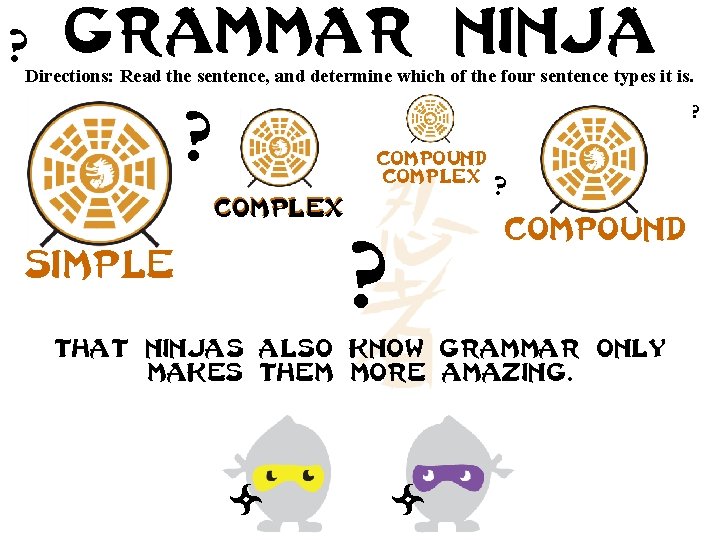 ? Grammar ninja Directions: Read the sentence, and determine which of the four sentence