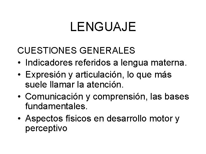 LENGUAJE CUESTIONES GENERALES • Indicadores referidos a lengua materna. • Expresión y articulación, lo