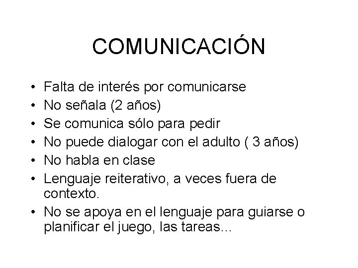 COMUNICACIÓN • • • Falta de interés por comunicarse No señala (2 años) Se