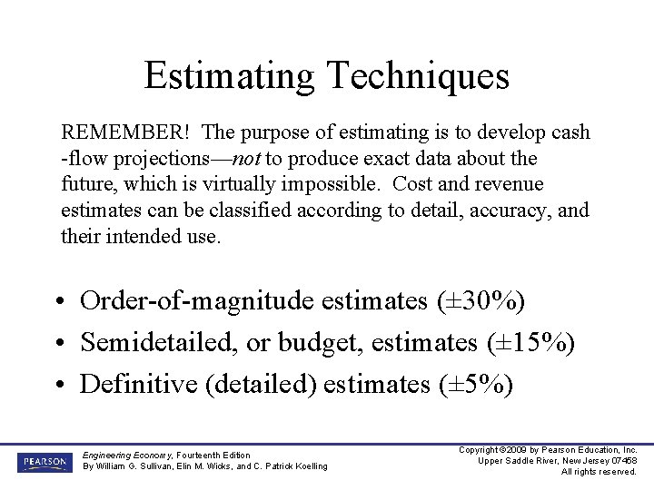 Estimating Techniques REMEMBER! The purpose of estimating is to develop cash -flow projections—not to