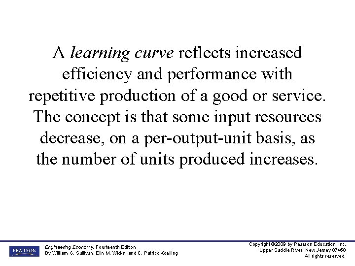 A learning curve reflects increased efficiency and performance with repetitive production of a good