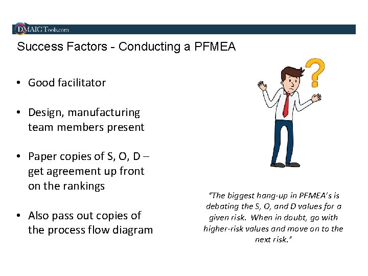 Success Factors - Conducting a PFMEA • Good facilitator • Design, manufacturing team members