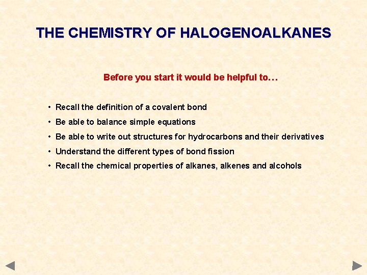 THE CHEMISTRY OF HALOGENOALKANES Before you start it would be helpful to… • Recall