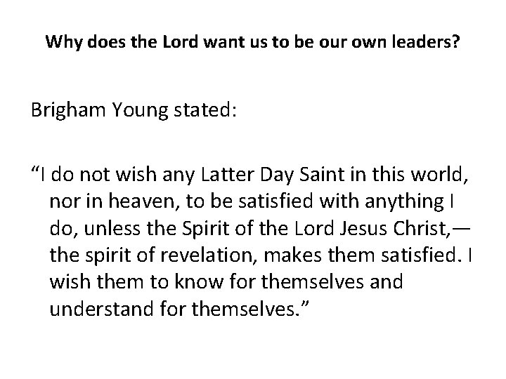 Why does the Lord want us to be our own leaders? Brigham Young stated: