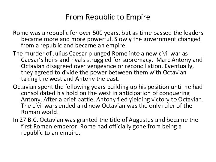 From Republic to Empire Rome was a republic for over 500 years, but as