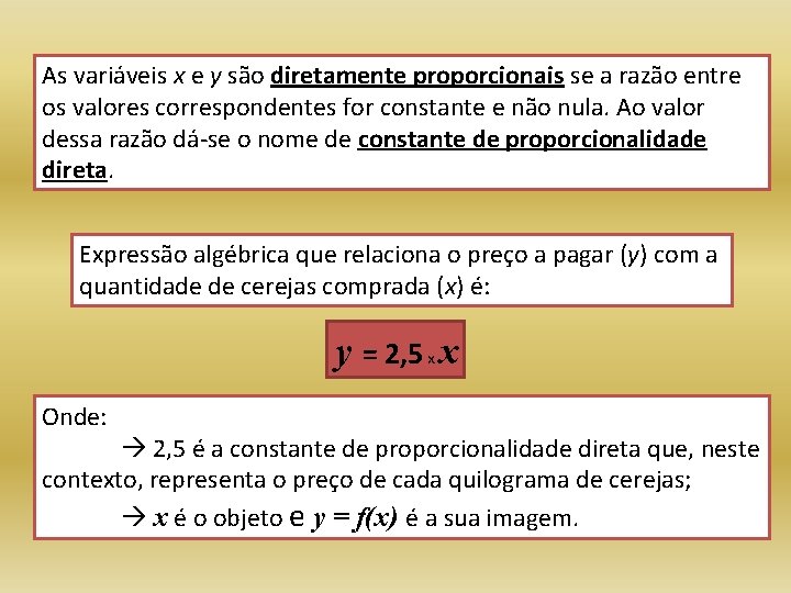 As variáveis x e y são diretamente proporcionais se a razão entre os valores