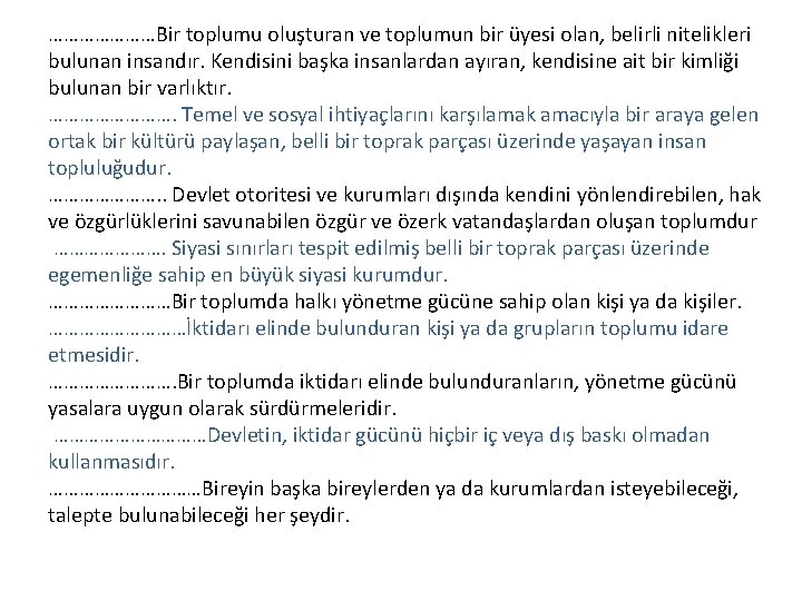 …………………Bir toplumu oluşturan ve toplumun bir üyesi olan, belirli nitelikleri bulunan insandır. Kendisini başka