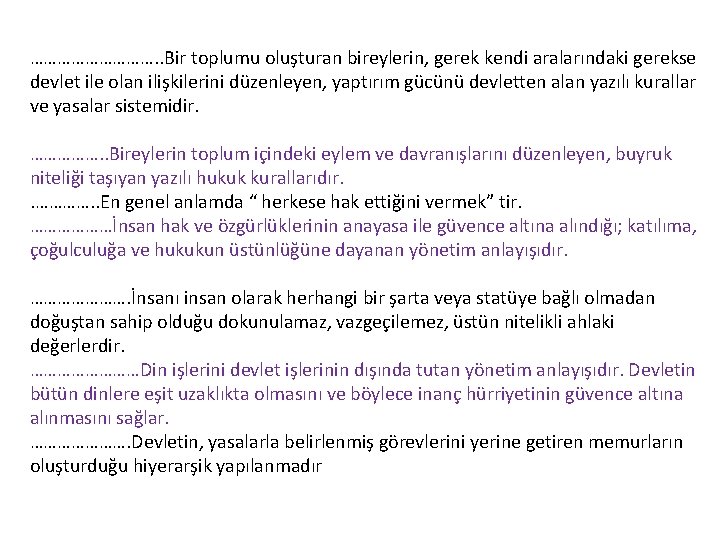 ……………. . Bir toplumu oluşturan bireylerin, gerek kendi aralarındaki gerekse devlet ile olan ilişkilerini