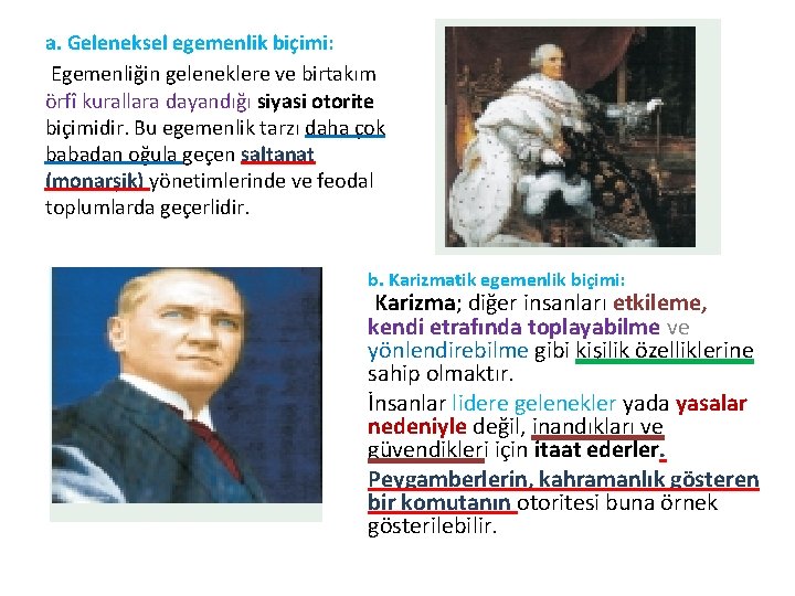 a. Geleneksel egemenlik biçimi: Egemenliğin geleneklere ve birtakım örfî kurallara dayandığı siyasi otorite biçimidir.