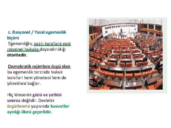 c. Rasyonel / Yasal egemenlik biçimi Egemenliğin, yazılı kurallara yani rasyonel hukuka dayandırıldığı otoritedir.