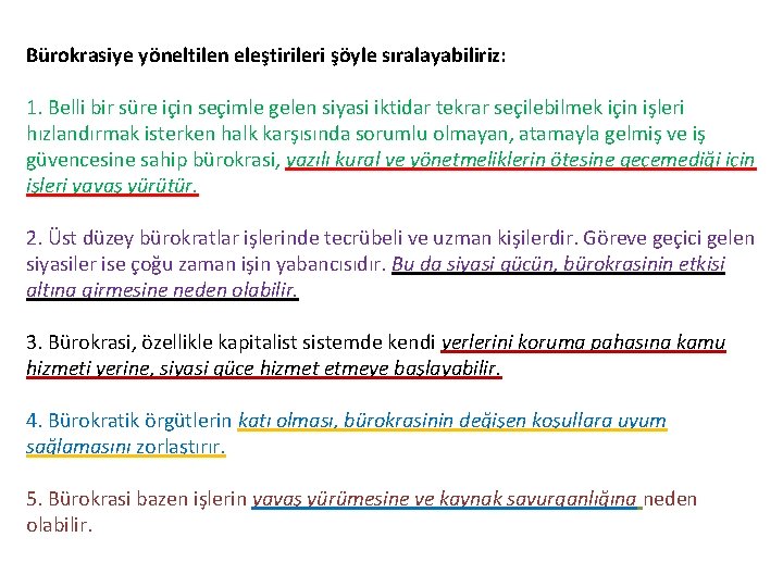 Bürokrasiye yöneltilen eleştirileri şöyle sıralayabiliriz: 1. Belli bir süre için seçimle gelen siyasi iktidar